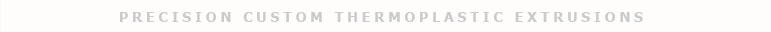 Precision Custom Thermoplastic Extrusions